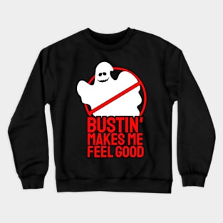 Bustin' makes me feel good Crewneck Sweatshirt